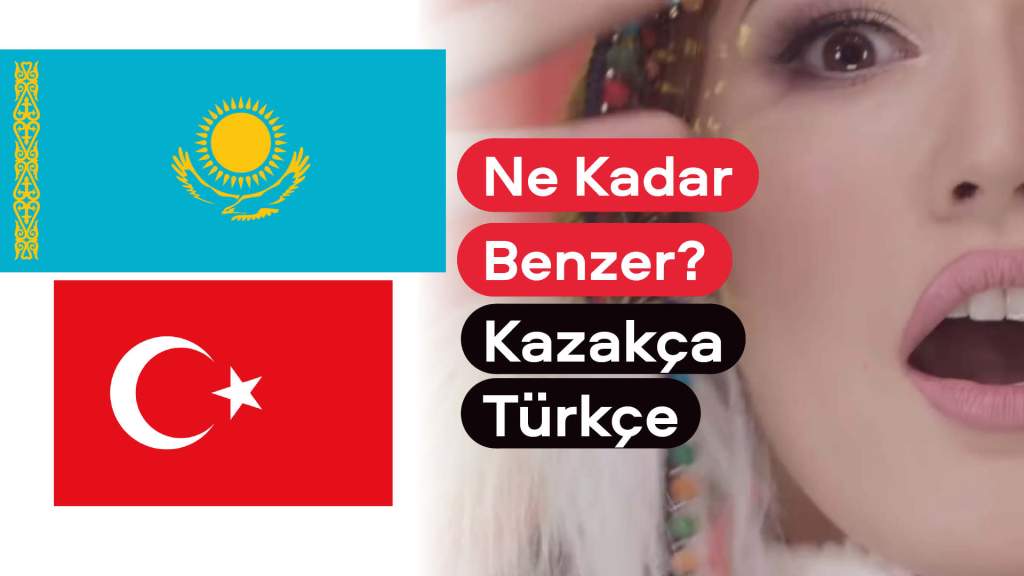 Ne Kadar Benzer? Kazakça ve&nbsp;Türkçe